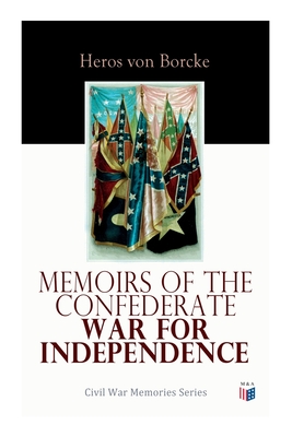 Memoirs of the Confederate War for Independence: Civil War Memories Series - Heros Von Borcke