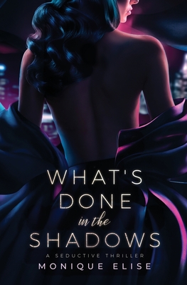 What's Done in the Shadows - Monique Elise