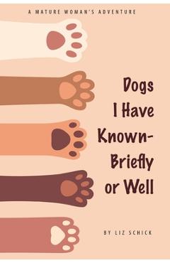 Coperta cărții 'Dogs I Have Known- Briefly or Well - Liz Schick'