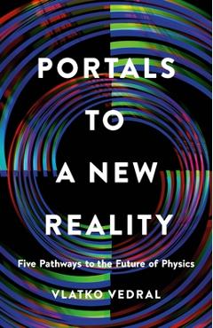 Poza produsului Portals to a New Reality: Five Pathways to the Future of Physics - Vlatko Vedral