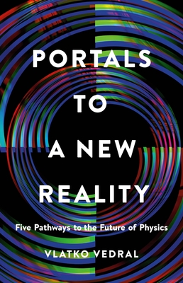 Portals to a New Reality: Five Pathways to the Future of Physics - Vlatko Vedral