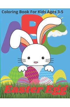 Coperta cărții 'Easter Egg Coloring Book For Kids Ages 3-5: Satisfying Coloring Book for Child, Best Easter Sunday Gift for Toddlers,'
