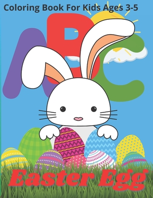 Coperta cărții 'Easter Egg Coloring Book For Kids Ages 3-5: Satisfying Coloring Book for Child, Best Easter Sunday Gift for Toddlers,'