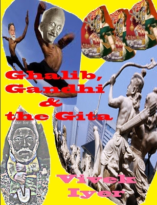 Ghalib, Gandhi & the Gita - Vivek Iyer