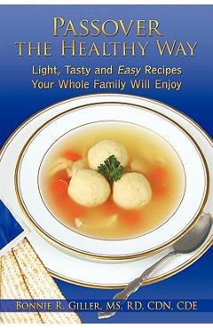 Coperta cărții 'Passover the Healthy Way: Light, Tasty and Easy Recipes Your Whole Family Will Enjoy - Bonnie R. Giller Rd Cdn Cde'