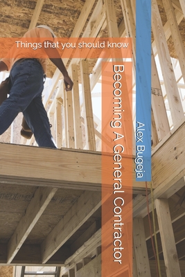 Becoming A General Contractor: Things that you should know - Alex Bugeja