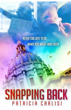 Coperta cărții 'Snapping Back: It's never too late, to be what you might have been! - Patricia A. Carlisi'