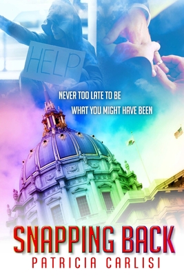 Snapping Back: It's never too late, to be what you might have been! - Patricia A. Carlisi