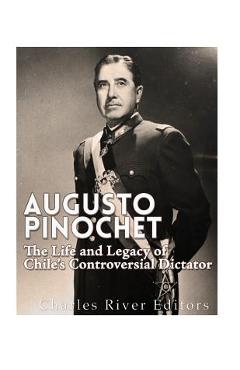 Coperta cărții 'Augusto Pinochet: The Life and Legacy of Chile's Controversial Dictator -'