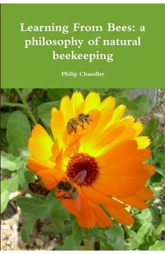 Coperta cărții 'Learning From Bees: A Philosophy Of Natural Beekeeping - Philip Chandler'