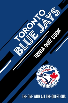 Toronto Blue Jays Trivia Quiz Book: The One With All The Questions - Rachel Hesse