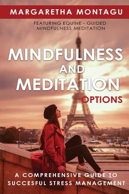 Mindfulness and Meditation Options: A Comprehensive Guide to Successful Stress Management - Margaretha De Klerk