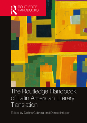 The Routledge Handbook of Latin American Literary Translation - Delfina Cabrera