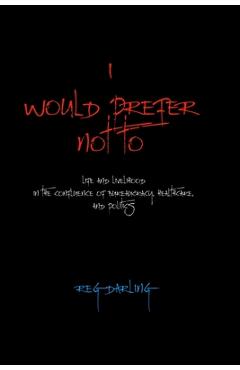Poza produsului I Would Prefer Not To: Life and Livelihood in the Confluence of Bureaucracy, Healthcare, and Politics - Reg Darling