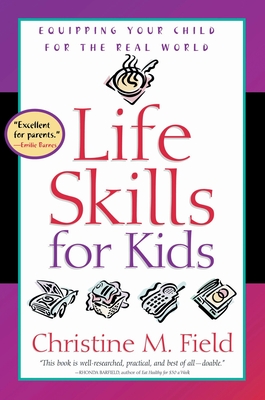 Life Skills for Kids: Equipping Your Child for the Real World - Christine Field