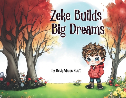 Zeke Builds Big Dreams - Beth Adams Staff