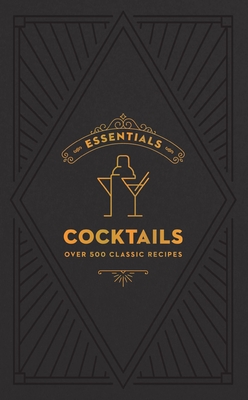 Essentials: Cocktails: Over 500 Classic Recipes - 