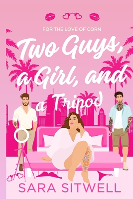 Two Guys, a Girl, and a Tripod: For the Love of Corn Series, #1 - Sara Sitwell