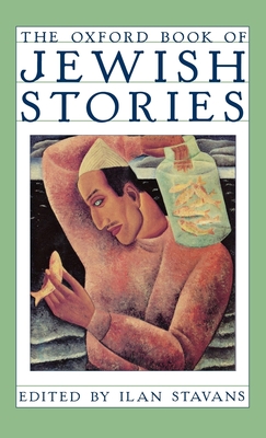 The Oxford Book of Jewish Stories - Ilan Stavans