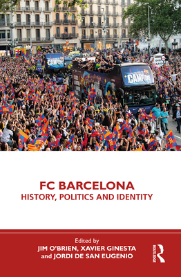 FC Barcelona: History, Politics and Identity - Jim O'brien