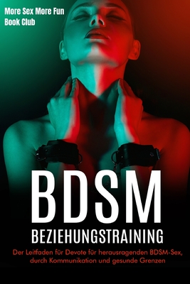 Coperta cărții 'BDSM-Beziehungstraining: Der Leitfaden für Devote für herausragenden BDSM-Sex, durch Kommunikation und gesunde Grenzen'