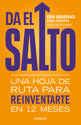 Da El Salto: Una Hoja de Ruta Para Reinventarte En 12 Meses / Take the Leap: A Roadmap to Reinvent Yourself in 12 Months - Edu Iglesias
