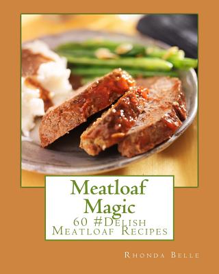 Coperta cărții 'Meatloaf Magic: 60 Super #Delish Soul Food Inspired Crock Pot Recipes - Rhonda Belle'