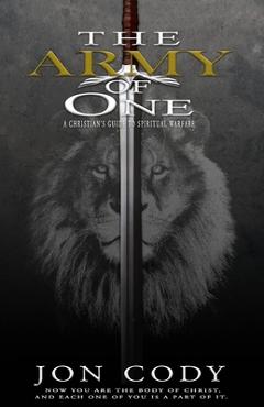 Coperta cărții 'The Army of One: A Christian's Guide to Spiritual Warfare - Jon Cody'