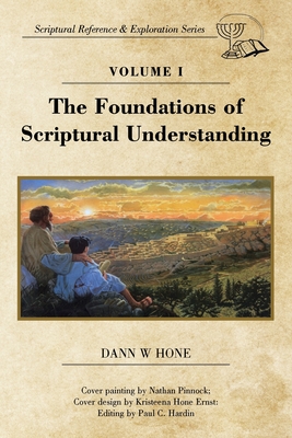 The Foundations of Scriptural Understanding: Scriptural Reference & Exploration Series - Dann W. Hone