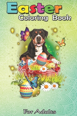 Easter Coloring Book For Adults: Greater Swiss Mountain Eggs Bunny Easter Day Lover Gift A Happy Easter Coloring Book For Teens & Adults - Great Gifts - Bookcreators Jenny