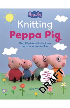 Coperta cărții 'Knitting Peppa Pig: Over 20 Adorable Knitted Toy Patterns for Hours of Fun! - Cilla Webb'
