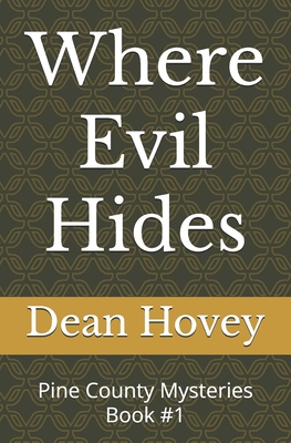 Where Evil Hides: Pine County Mysteries Book #1 - Dean L. Hovey