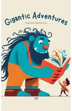 Gigantic Adventures: Bilingual Spanish-English Stories for Kids - Artici Kids