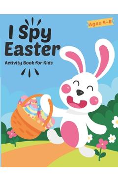 Coperta cărții 'I Spy Easter Activity Book For Kids Ages 4-8: A Fun Easter Activity Book Coloring, Word Search and Guessing Game for'