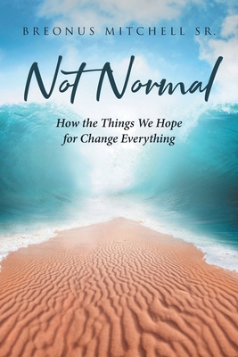 Coperta cărții 'Not Normal: How the Things We Hope for Change Everything - Breonus Mitchell'