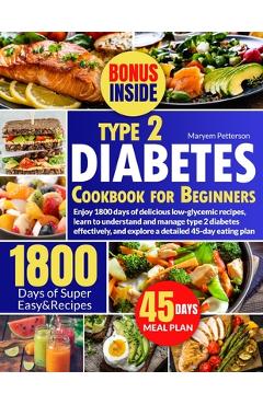 Poza produsului Type 2 Diabetes Cookbook for Beginners: Enjoy 1800 days of delicious low-glycemic recipes, learn to understand and manage type 2 diabetes effectively, - Maryem Petterson
