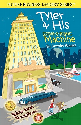 Tyler & His Solve-A-Matic Machine: Teaching Kids Business and Entrepreneurship, Disney's Iparenting Media Award Winner - Jennifer Shelley