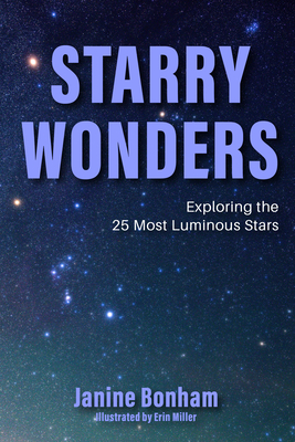 Starry Wonders: Exploring the 25 Brightest Stars - Janine Bonham