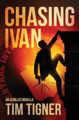 Chasing Ivan: An Achilles Novella - Tim Tigner