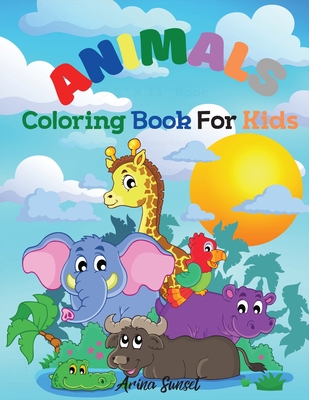 Animals Coloring book for kids: Cute Animals: Relaxing Colouring Book for Kids Ages 3-8, Boys and Girls, Easy to color - Arina Sunset