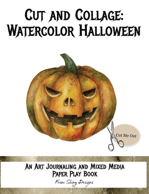 Cut and Collage Watercolor Halloween: An Art Journaling and Mixed Media Paper Play Book - Monette Satterfield