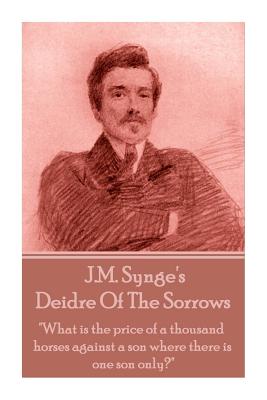 Coperta cărții 'J.M. Synge - Deidre Of The Sorrows: 