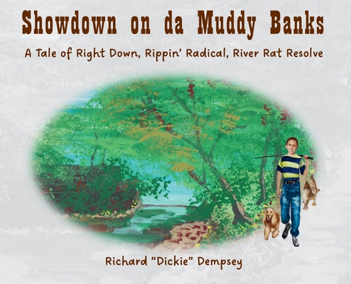 Showdown on da Muddy Banks: A Tale of Right Down, Rippin' Radical, River Rat Resolve - Richard Dickie Dempsey