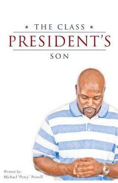 Coperta cărții 'The Class President's Son - Michael Petey Powell'