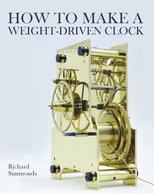 How to Make a Weight-Driven Clock - Richard Richard