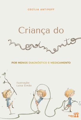 Criança do movimento: por menos diagnóstico e medicamento - Cecília Antipoff