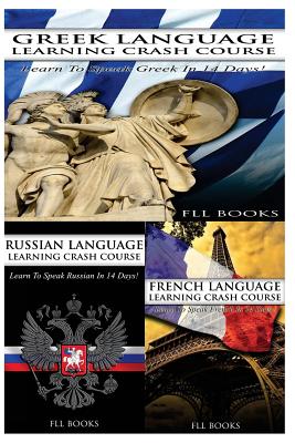 Greek Language Learning Crash Course + Russian Language Learning Crash Course + French Language Learning Crash Course -
