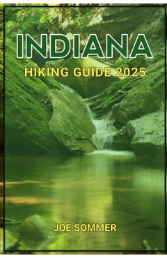 Poza produsului Indiana Hiking Guide 2025: Discover the Heart of the Hoosier State - Joe Sommer