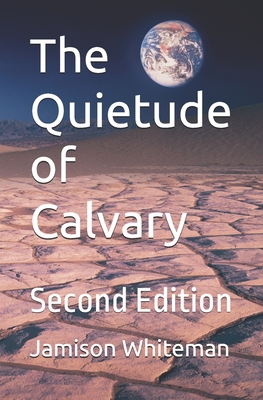 The Quietude of Calvary, Second Edition - Jamison Whiteman
