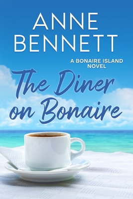 The Diner on Bonaire: A Bonaire Island Novel - Anne Bennett